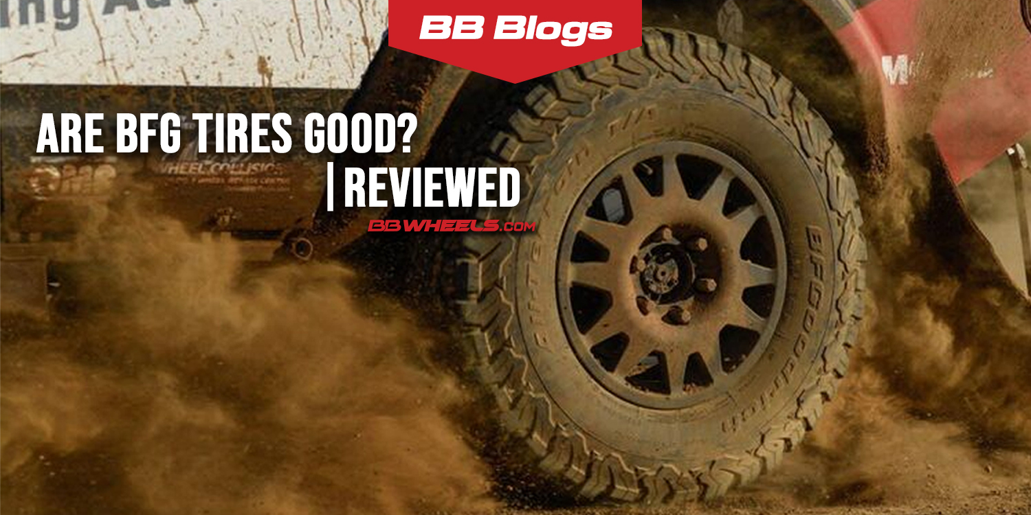BB Blog, Are BFG Tires Worth it
