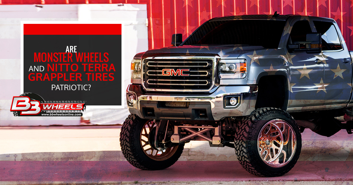 Are Monster Wheels and Nitto Terra Grappler tires Patriotic? Are Monster Wheels and Nitto Terra Grappler tires Patriotic?