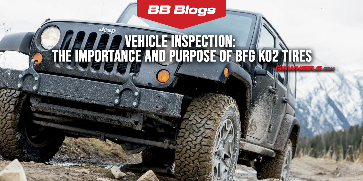 Vehicle Inspection: The Importance And Purpose Of BFG KO2 Tires