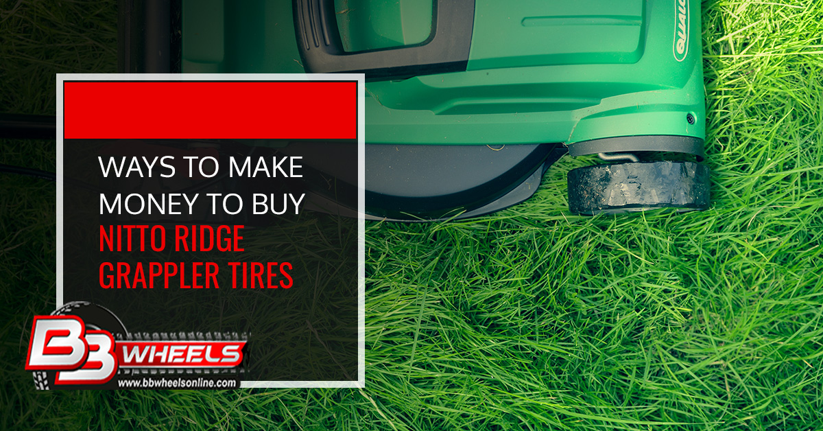 Ways to Make Money to Buy Nitto Ridge Grappler Tires